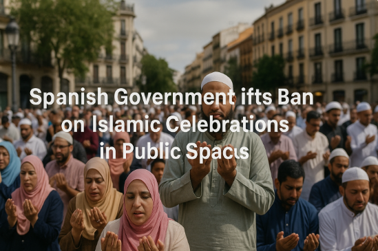 Spanish Government Lifts Ban on Islamic Celebrations in Public Spaces